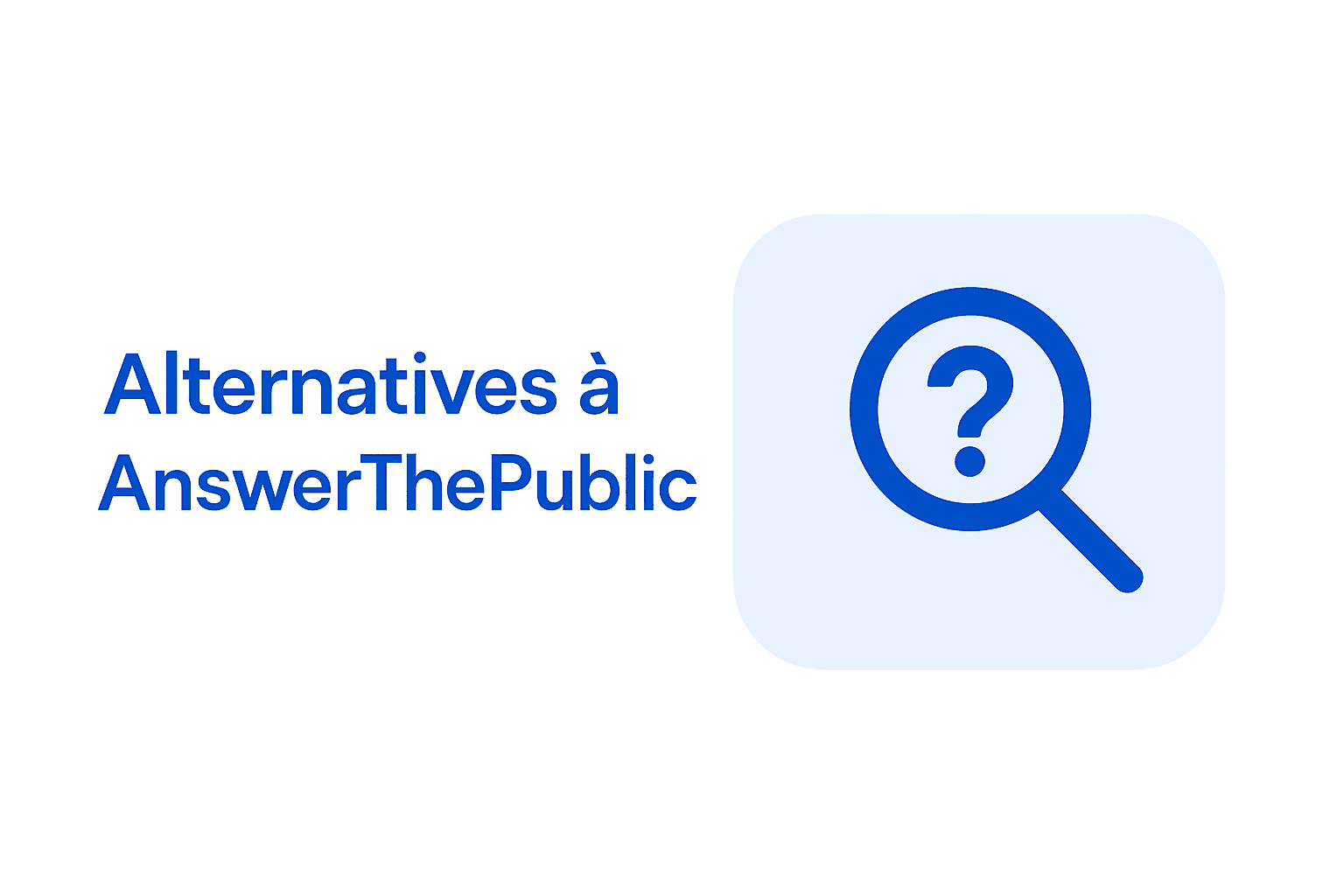 Les 6 meilleures alternatives à AnswerThePublic en 2026 (testées et comparées)